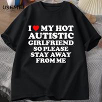 Aš Myliu Savo Karštą Autistišką Merginą Taigi Prašau Laikykitės Nuo Manęs T-shirt Vasariniai Marškinėliai Marškiniai Medvilniniai Trumpomis Rankovėmis Viršutiniai Drabužiai Streetwear S įvairiaspalvis