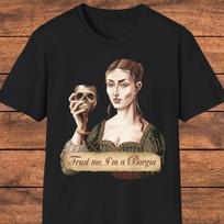 Lucrezia Borgia T- Shirt, Funny Graphic Tee, Renaissance Dark Humor, History Gift XL
