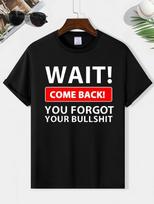 Funny Sarcastic Quote T  Shirt Wait Come Back Humor Graphic Tee 4XL