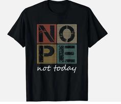 Nope Not Today Funny Sayings Vintage Gift Unisex T- Shirt M