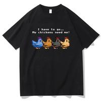 Stardew Valley I Have To Go My Chickens Need Me T-shirt Men/Women Clothing Harajuku T-shirt Unisex Tops Graphic Summer Tee Shirt S