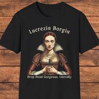 Lucrezia Borgia Graphic T- Shirt, Dark Humor Tee, Renaissance Femme Fatale  Shirt S