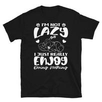I'm Not Lazy, Sarcastic Lazy Person Nope Funny Cute Lazy Dog Gift Unisex T- Shirt 3XL
