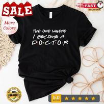 The One Where I Become A Doctor T-shirt, Medical School Shirt, New Doctor Gif... L