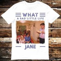 What A Sad Little Life Jane Come Dine With Me Enjoy The Money T  Shirt 6108 S