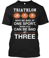 Triatlonas Juokingi Kodėl Būti Blogam Viename Sporte Kai Jūs Marškinėliai Pagaminta JAV S-5XL L