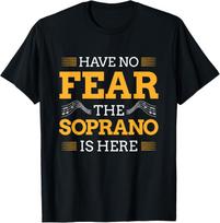 Have No Fear The Soprano Is Here Choir Gifts TShirt S įvairiaspalvis