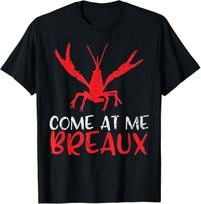 Come at me Breaux Crawfish Funny Cajun T-Shirt Mens Womens Tees Top 3XL