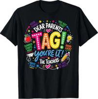 Last Day of School Dear Parents Tag You're It Love Teachers T-Shirt 4XL