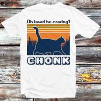 Chonk Cat Funny Oh Lawd He Coming T Shirt Mens Womens Tees Top B490 S
