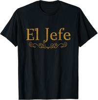 El Jefe The Boss In Spanish Funny Mexican Boss Gift T-Shirt Mens Womens Tees Top 3XL