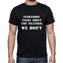 Everybody Talks About The Weather We Don't Government T-Shirt Mens Womens Tees Top Tee M