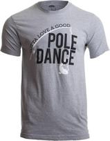 Gotta Love a Good Pole Dance | Funny Fishing Men Humor Fisherman Unisex T-Shirt S įvairiaspalvis