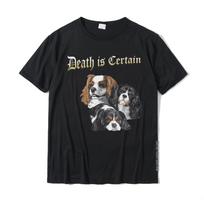 Death Is Certain Funny Cavalier King Charles Spaniel T-Shirt Fitness Tight Cotton Mens T Shirt Leisure Fashionable Tshirts S įvairiaspalvis