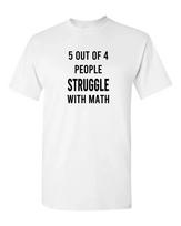 5 out of 4 people struggle with math T Shirt Mens Womens Tees Top tee funny 3XL