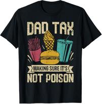 Dad Tax Making Sure It's Not Poison father's day men T-Shirt Mens Womens Tees Top 2XL
