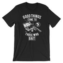 Good Things Come To Those Who Bait T-Shirt Mens Womens Tees Top. Fishing 100% Cotton Premium Tee NEW L
