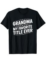 Grandma My Favorite Title Ever, Grandmom Grandmother'S Day T-Shirt S įvairiaspalvis
