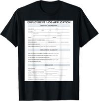 Job Application T-Shirt Mens Womens Tees Top 3XL