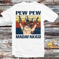 Pew Pew Madafakas Dog Buldog Pug Pet Lover Funny T Shirt Mens Womens Tees Top B664 XL