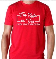 I'm ride or die till about 9pm or so Funny T Shirt Mens Womens Tees Top Tee sarcastic M