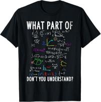 What part of don't you understand for math teacher T-Shirt Mens Womens Tees Top XL