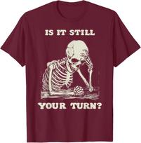 Is It Still Your Turn Funny Skeleton Waiting Meme Graphic Maroon T-Shirt S įvairiaspalvis