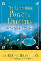 Astonishing Power of Emotions: Let Your Feelings Be Your Guide