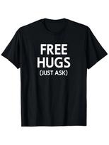Free Hugs Just Ask, Joke, Funny, Sarcastic, Family T-Shirt, Unisex Cotton Casu S