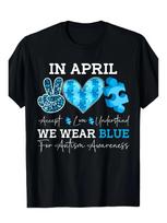 In April We Wear Blue T-Shirt | Autism Awareness Support Graphic Tee S