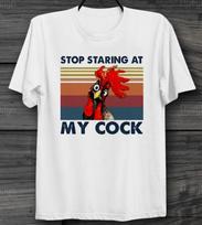 Stop Staring At My Cock  Funny T Shirt Mens Womens Tees Top  Poster  Unisex Men's and Ladies Top 2XL