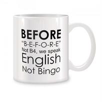 Before Not B4 We Speak English Not Bingo Mugs for English Teacher Birthday Novelty Coffee Ceramic Tea Cups White 11 Oz 301-400ml balta