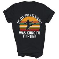 Not Surely Not Everybody Was Kung Fu Fighting Funny Unisex Shirt Gift Unisex T-Shirt S įvairiaspalvis