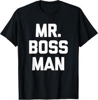 Mr. Boss Man T-Shirt Funny Saying Sarcastic Novelty Humor T-Shirt Unisex T-Shirt S įvairiaspalvis