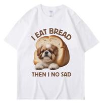 I Eat Bread Then I No Sad Dog Meme T Shirt Men Women Summer Fashion Funny Tshirt Casual Cute Spring Summer T Shirts Streetwear S įvairiaspalvis