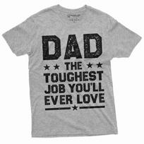 Father's Day Tee shirt Dad the toughest job you will ever Love Shirt Dad Gifts S