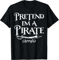 Pretend I'm A Pirate Costume Funny Halloween T-Shirt 3XL