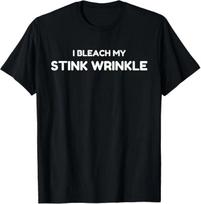 Sarcastic I Bleach My Stink Wrinkle, Funny Gag Adult Humour T-Shirt L