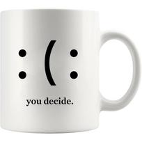You Decide Happy or Sad 11oz Ceramic Mug Mental Health Awareness Gift for Her Him Therapist 320ml