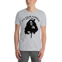 Grim Reaper It’s Your Funeral Horror Halloween Short-Sleeve Unisex T-Shirt Mens Womens Tees Top S