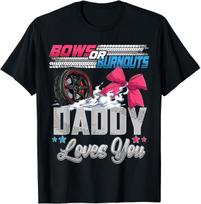 Burnouts or Bows Gender Reveal Party Announcement Daddy T Shirt Mens Womens Tees Top Men Women Kid L