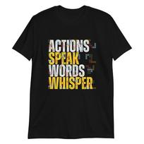 Actions Speak; Words Whisper T-Shirt Mens Womens Tees Top L