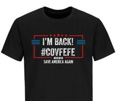 I’M BACK! #COVFEFE Donald Trump Shirts Political Funny Trump 2024 shirt 4XL