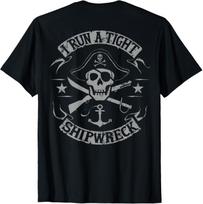 I Run A Tight Shipwreck Funny Pirate Quote (on Back) T-Shirt Mens Womens Tees Top unisex T-Shirt Mens Womens Tees Top 2XL