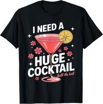 I Need A Huge Cocktail Funny Adult Humor Party Cocktail T-Shirt Mens Womens Tees Top unisex T-Shirt Mens Womens Tees Top 2XL