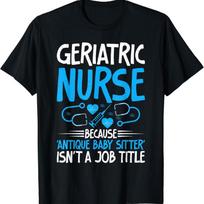 Because antique Baby Sitter isnt a Job Title Geriatric Nurse T Shirt S įvairiaspalvis