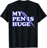 Funny My Pen Is Huge Offensive Sarcastic Humor T-Shirt Mens Womens Tees Top L