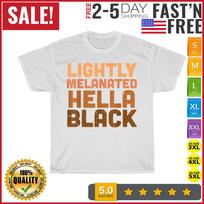 Lightly Melanated Hella Black History Melanin African Pride T Shirt Mens Womens Tees Top Men Women L