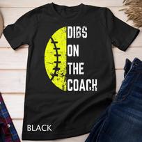 Dibs On The Coach Funny Softball Wife - Baseball Coach T-Shirt Mens Womens Tees Top Unisex T-Shirt Mens Womens Tees Top XL