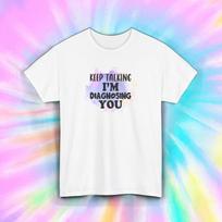 Keep Talking I’m Diagnosing You Funny Sarcastic Doctor Tee S-5XL S